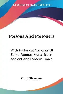 Mérgek és méregkeverők: Néhány híres rejtély történeti beszámolójával az ókorban és az újkorban - Poisons And Poisoners: With Historical Accounts Of Some Famous Mysteries In Ancient And Modern Times