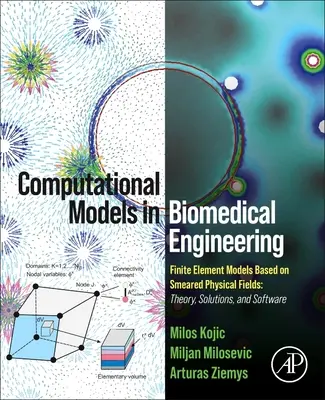 Számítási modellek a biomérnöki tudományokban: Finite Element Models Based on Smeared Physical Fields: Elmélet, megoldások és szoftverek - Computational Models in Biomedical Engineering: Finite Element Models Based on Smeared Physical Fields: Theory, Solutions, and Software