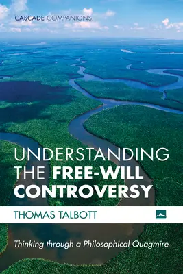 A szabad akaratról szóló vita megértése: Gondolkodás egy filozófiai mocsárban - Understanding the Free-Will Controversy: Thinking Through a Philosophical Quagmire