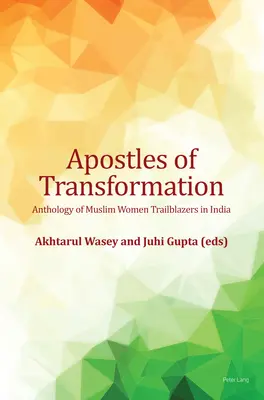 Az átalakulás apostolai; Indiai muszlim női úttörők antológiája - Apostles of Transformation; Anthology of Muslim Women Trailblazers in India