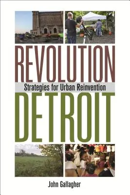 Revolution Detroit: Stratégiák a városi újjáalakuláshoz - Revolution Detroit: Strategies for Urban Reinvention