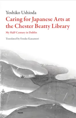 A japán művészet gondozása a Chester Beatty Könyvtárban: Fél évszázadom Dublinban - Caring for Japanese Art at the Chester Beatty Library: My Half-Century in Dublin