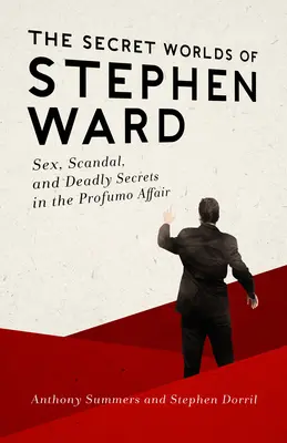 Stephen Ward titkos világai: Szex, botrány és halálos titkok a Profumo-ügyben - The Secret Worlds of Stephen Ward: Sex, Scandal, and Deadly Secrets in the Profumo Affair