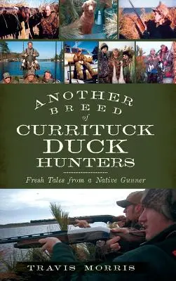 A Currituck kacsavadászok egy másik fajtája: Újabb történetek egy bennszülött lövésztől - Another Breed of Currituck Duck Hunters: Fresh Tales from a Native Gunner