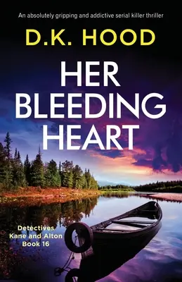 Her Bleeding Heart: Egy abszolút lebilincselő és addiktív sorozatgyilkos thriller - Her Bleeding Heart: An absolutely gripping and addictive serial killer thriller