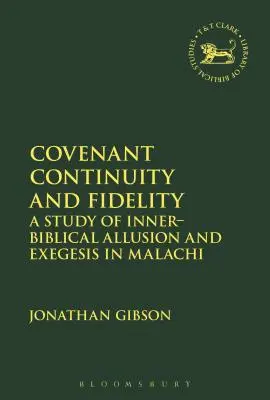 Szövetségi folytonosság és hűség: Malakiás belső bibliai utalásainak és exegézisének tanulmányozása. - Covenant Continuity and Fidelity: A Study of Inner-Biblical Allusion and Exegesis in Malachi