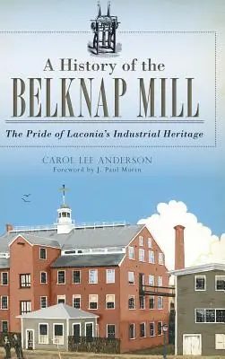 A Belknap Mill története: Laconia ipari örökségének büszkesége - A History of the Belknap Mill: The Pride of Laconia's Industrial Heritage