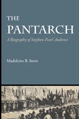 A Pantarch: Stephen Pearl Andrews életrajza - The Pantarch: A Biography of Stephen Pearl Andrews