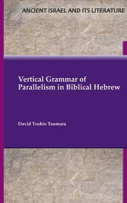 A párhuzamosság függőleges nyelvtana a bibliai héberben - Vertical Grammar of Parallelism in Biblical Hebrew