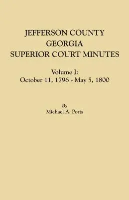 Jefferson megye, Georgia, felsőbb bírósági jegyzőkönyvek, I. kötet: október 11., 1796-május 5., 1800 - Jefferson County, Georgia, Superior Court Minutes, Volume I: October 11, 1796-May 5, 1800