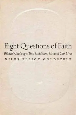 A hit nyolc kérdése: Bibliai kihívások, amelyek irányítják és megalapozzák életünket - Eight Questions of Faith: Biblical Challenges That Guide and Ground Our Lives