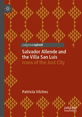 Salvador Allende és a Villa San Luis: Az igazságos város ikonjai - Salvador Allende and the Villa San Luis: Icons of the Just City