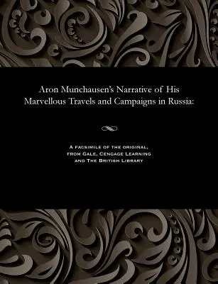 Aron Münchhausen elbeszélése csodálatos oroszországi utazásairól és hadjáratairól - Aron Munchausen's Narrative of His Marvellous Travels and Campaigns in Russia