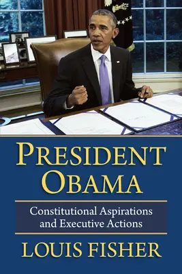 Obama elnök: Alkotmányos törekvések és végrehajtó intézkedések - President Obama: Constitutional Aspirations and Executive Actions