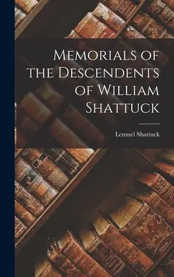 William Shattuck leszármazottainak emlékei - Memorials of the Descendents of William Shattuck