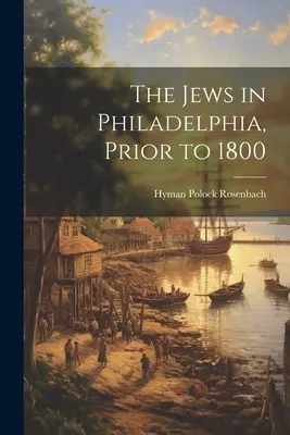 A zsidók Philadelphiában 1800 előtt - The Jews in Philadelphia, Prior to 1800