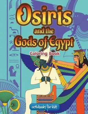 Ozirisz és Egyiptom istenei Színezőkönyv - Osiris and the Gods of Egypt Coloring Book