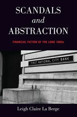 Botrányok és absztrakció: A hosszú 1980-as évek pénzügyi fikciói - Scandals and Abstraction: Financial Fiction of the Long 1980s