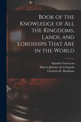 Könyv a világon levő összes királyságok, földek és uraságok ismeretéről - Book of the Knowledge of all the Kingdoms, Lands, and Lordships That are in the World