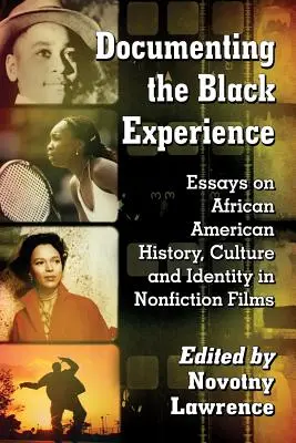 A fekete tapasztalat dokumentálása: Esszék az afroamerikai történelemről, kultúráról és identitásról a nem fikciós filmekben - Documenting the Black Experience: Essays on African American History, Culture and Identity in Nonfiction Films