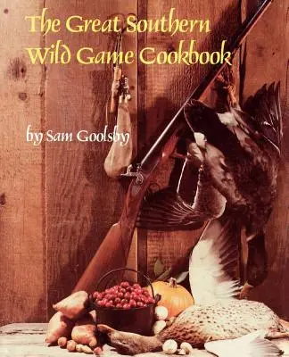 A nagy déli vadak szakácskönyve - The Great Southern Wild Game Cookbook