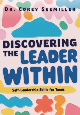 A bennünk rejlő vezető felfedezése: Önvezetési készségek tizenéveseknek - Discovering the Leader Within: Self-Leadership Skills for Teens