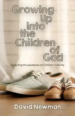 Isten gyermekeivé növekedni: A keresztény érettség paradoxonainak feltárása - Growing Up into the Children of God: Exploring the Paradoxes of Christian Maturity