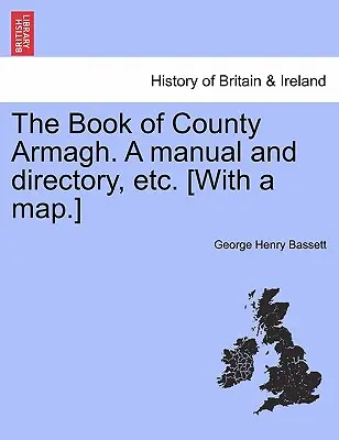 The Book of County Armagh. a Manual and Directory, Etc. [Térképpel.] - The Book of County Armagh. a Manual and Directory, Etc. [With a Map.]