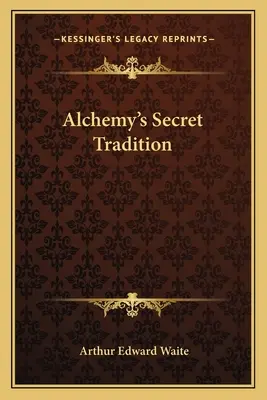 Az alkímia titkos hagyománya - Alchemy's Secret Tradition