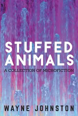 Kitömött állatok: Mikrofikciós gyűjtemény - Stuffed Animals: A Collection of Microfiction