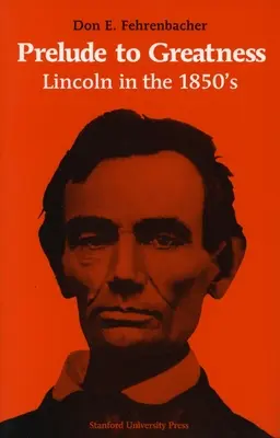 A nagyság előjátéka: Lincoln az 1850-es években - Prelude to Greatness: Lincoln in the 1850's