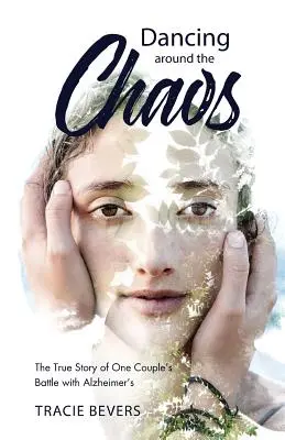 Tánc a káosz körül: Az Alzheimer-kórral vívott párharc igaz története - Dancing around the Chaos: The True Story of One Couple's Battle with Alzheimer's