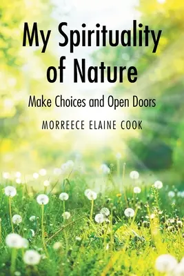 A természet lelkisége: Választások és nyitott ajtók - My Spirituality of Nature: Make Choices and Open Doors