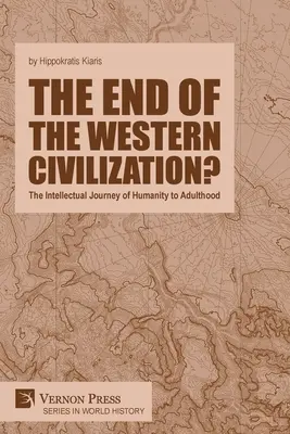 A nyugati civilizáció vége? Az emberiség szellemi útja a felnőttkorig - The end of the Western Civilization?: The Intellectual Journey of Humanity to Adulthood