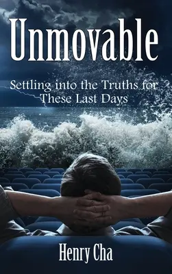 Mozdíthatatlan: Az igazságokba való belenyugvás ezekre az utolsó napokra - Unmovable: Settling into the Truths for These Last Days