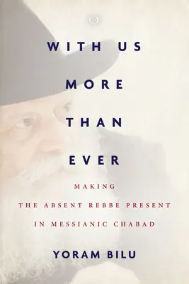 Velünk, jobban, mint valaha: A Messiási Chábádban a távollévő Rebbét jelenvalóvá tesszük. - With Us More Than Ever: Making the Absent Rebbe Present in Messianic Chabad