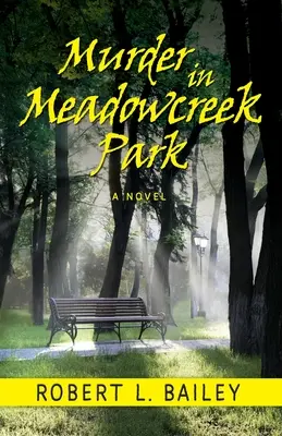 Gyilkosság a Meadowcreek Parkban, egy regény - Murder in Meadowcreek Park, A Novel