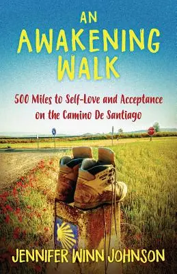 Egy ébredő gyaloglás: 500 mérföld az önszeretethez és az elfogadáshoz a Camino de Santiagón - An Awakening Walk: 500 Miles to Self-Love and Acceptance on the Camino de Santiago