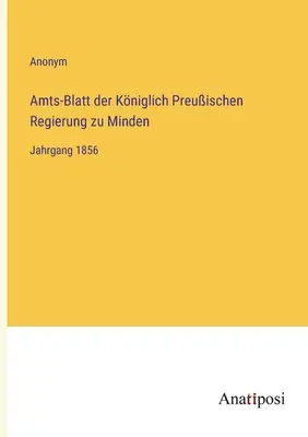 A Minden királyi porosz kormány hivatalos közlönye: 1856. évfolyam - Amts-Blatt der Kniglich Preuischen Regierung zu Minden: Jahrgang 1856