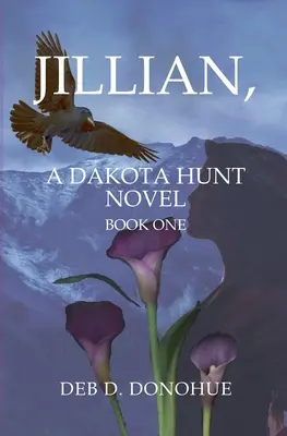 Jillian,: Egy Dakota Hunt-regény - A Dakota Hunt Novel - Jillian,: A Dakota Hunt Novel