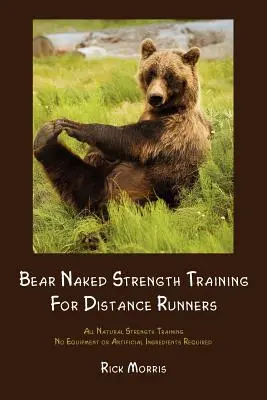 Medve meztelen erőnléti edzés távfutóknak - Bear Naked Strength Training for Distance Runners