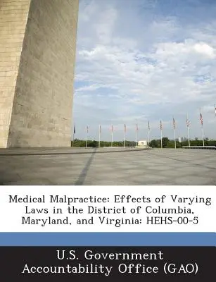 Orvosi műhiba: A különböző törvények hatásai a Columbia körzetben, Marylandben és Virginiában: Hehs-00-5 - Medical Malpractice: Effects of Varying Laws in the District of Columbia, Maryland, and Virginia: Hehs-00-5