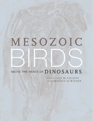 Mezozoikus madarak: A dinoszauruszok feje fölött - Mesozoic Birds: Above the Heads of Dinosaurs