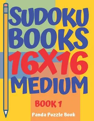 Sudoku könyvek 16 x 16 - Közepes - 1. kötet: Sudoku könyvek felnőtteknek - Agyjátékok felnőtteknek - Logikai játékok felnőtteknek - sudoku books 16 x 16 - Medium - Book 1: Sudoku Books For Adults - Brain Games For Adults - Logic Games For Adults