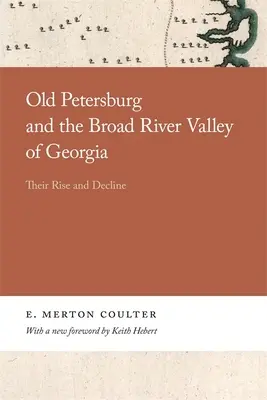 A régi Petersburg és a georgiai Broad River völgye: Felemelkedésük és hanyatlásuk - Old Petersburg and the Broad River Valley of Georgia: Their Rise and Decline