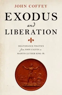 Exodus and Liberation: Deliverance Politics from John Calvin to Martin Luther King Jr.