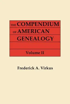 Compendium of American Genealogy: First Families of America. a Genealogical Encyclopedia of the United States. in Seven Volumes. II. kötet - Compendium of American Genealogy: First Families of America. a Genealogical Encyclopedia of the United States. in Seven Volumes. Volume II