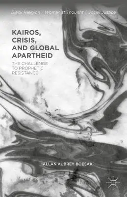 Kairosz, válság és globális apartheid: A prófétai ellenállás kihívása - Kairos, Crisis, and Global Apartheid: The Challenge to Prophetic Resistance