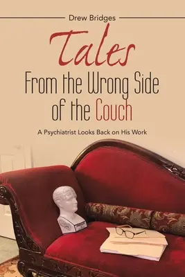 Mesék a kanapé rossz oldaláról: Egy pszichiáter visszatekint munkásságára - Tales from the Wrong Side of the Couch: A Psychiatrist Looks Back on His Work