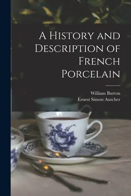 Historie a popis francouzského porcelánu - A History and Description of French Porcelain